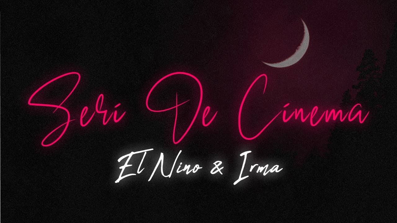 El Nino feat. Irma - Seri de cinema